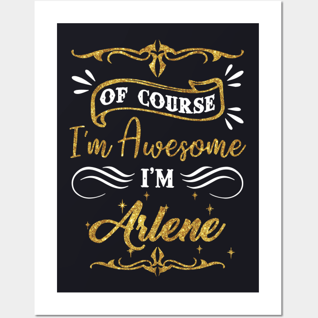 Of Course I Am Awesome I Am Arlene Awesome Wall Art by huepham613